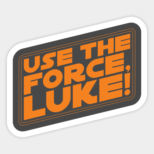 Use The Force Luke Star Wars Quote Star Wars Sticker Teepublic