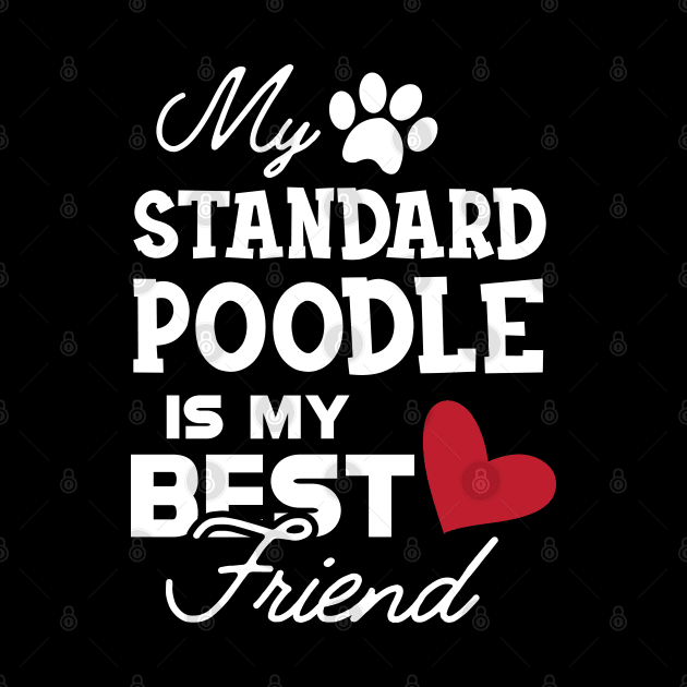 Standard Poodle Dog - My standard poodle is my best friend by KC Happy Shop