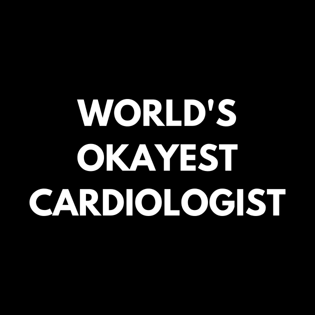 World's okayest cardiologist by Word and Saying