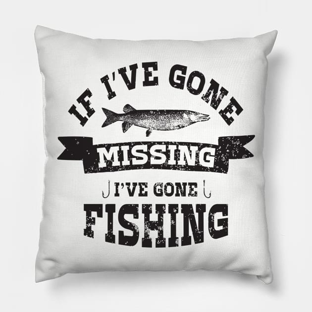 If I've gone missing I've gone fishing Pillow by TheBlackCatprints