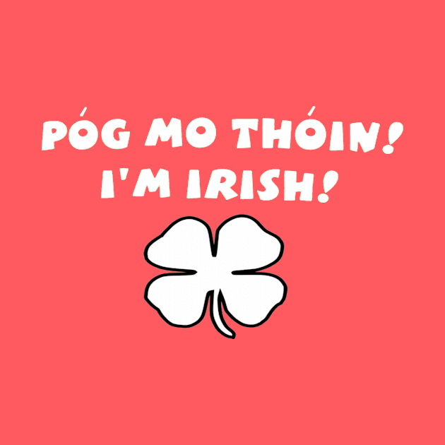 Pog mo thoin - Kiss My Ass in Irish by CoolApparelShop