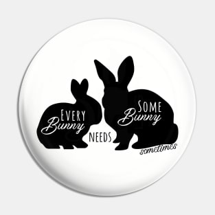 Every Bunny Needs Some Bunny Sometimes - Black Pin
