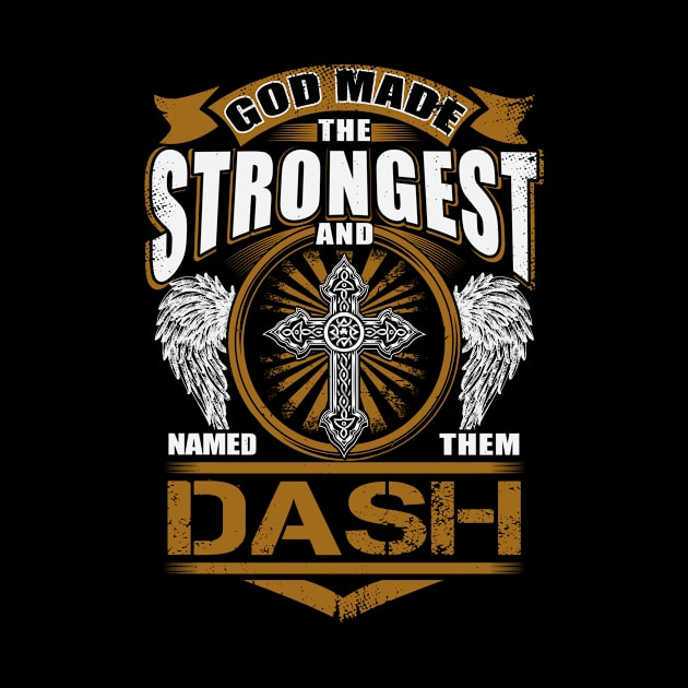 Dash Name T Shirt - God Found Strongest And Named Them Dash Gift Item by reelingduvet