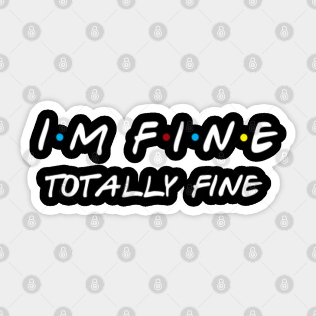 I'm Fine - Friends - Sticker