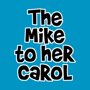 The Mike to her Carol T-Shirt