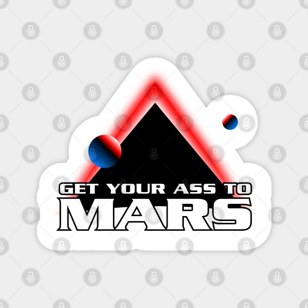 Get Your Ass To Mars Magnet by synaptyx