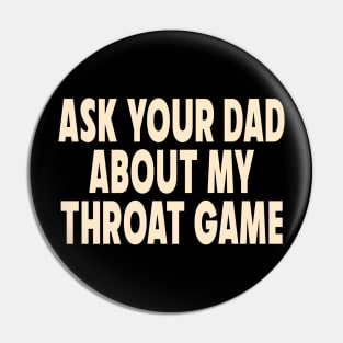 Ask Your Dad About My Throat Game Pin