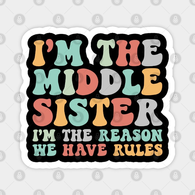 Retro Middle Sister Funny I Am Reason We Have Rules Sibling Magnet by Nisrine