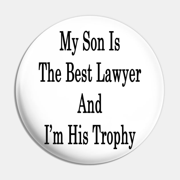 My Son Is The Best Lawyer And I'm His Trophy Pin by supernova23