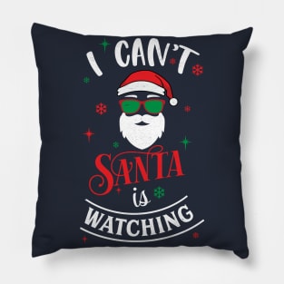 I Cant Santa Is Watching Pillow