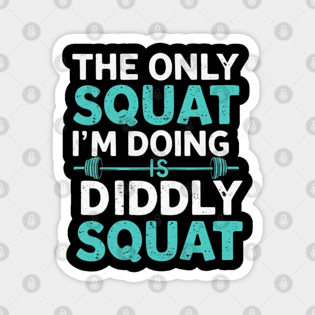 The Only Squat I'm Doing Is Diddly Squat Magnet by Creatifly Graphic Tees