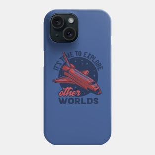 it's time to explore other worlds Phone Case