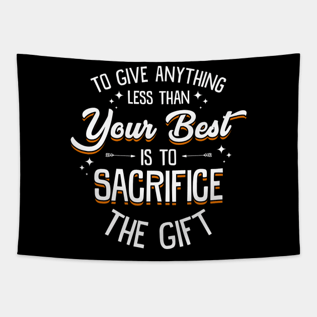 Any Less Than Your Best Is To Sacrifice The Gift Tapestry by theperfectpresents