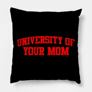 University of Your Mom Pillow