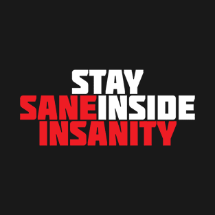 Quote - Stay Sane Inside Insanity - 07 - neg T-Shirt