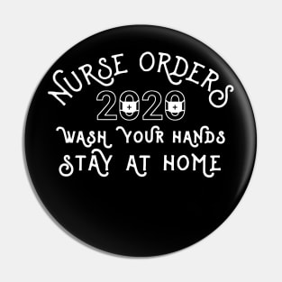 Nurse Orders Wash Your Hands Stay At Home - Nurse 2020 Pin