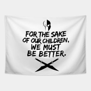 For the sake of our children, we must be better. Tapestry
