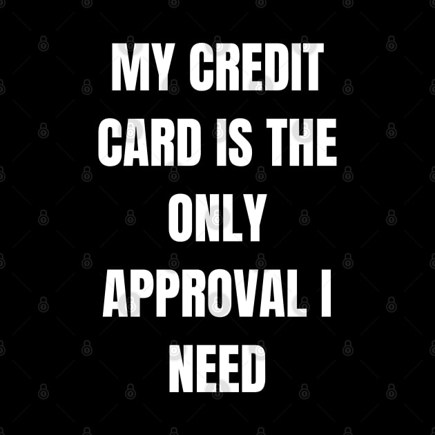 Credit Card Approval Sarcastic Vibes Tee! by SocietyTwentyThree