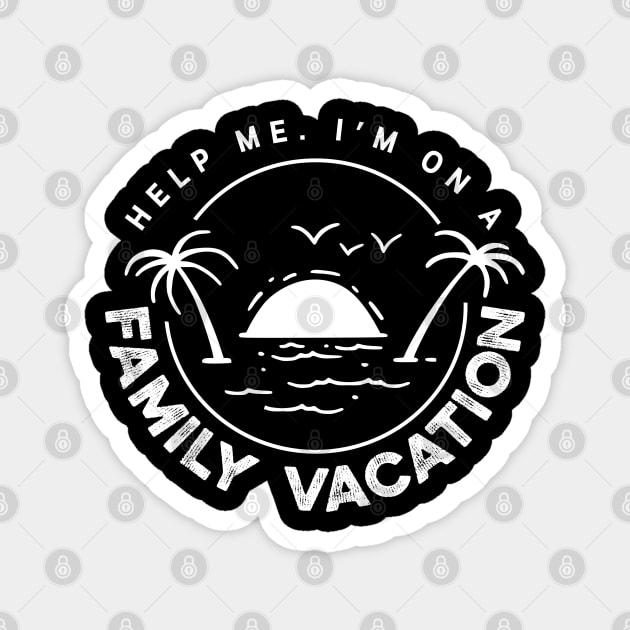 Help me I'm On A Family Vacation Shirt Magnet by iconicole