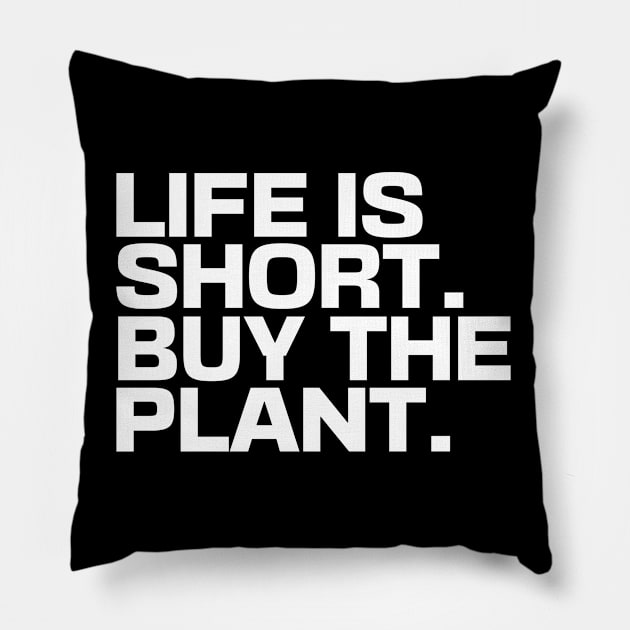 Life Is Short Buy The Plant Pillow by Ryan-Cox