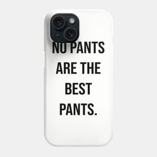 no pants are the best pants. Phone Case