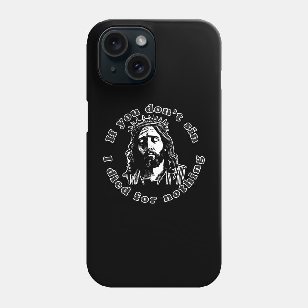 If You Don't Sin I Died For Nothing Phone Case by n23tees