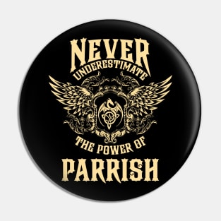 Parrish Name Shirt Parrish Power Never Underestimate Pin