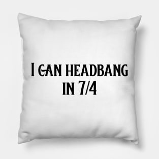 I can headbang in 7/4 (version 1) Pillow