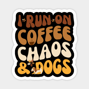I Run On Coffee Chaos And Dogs Magnet