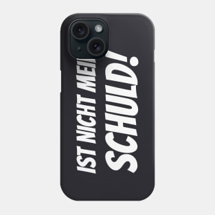 Ist nicht meine Schuld lustiger Spruch Humor Phone Case