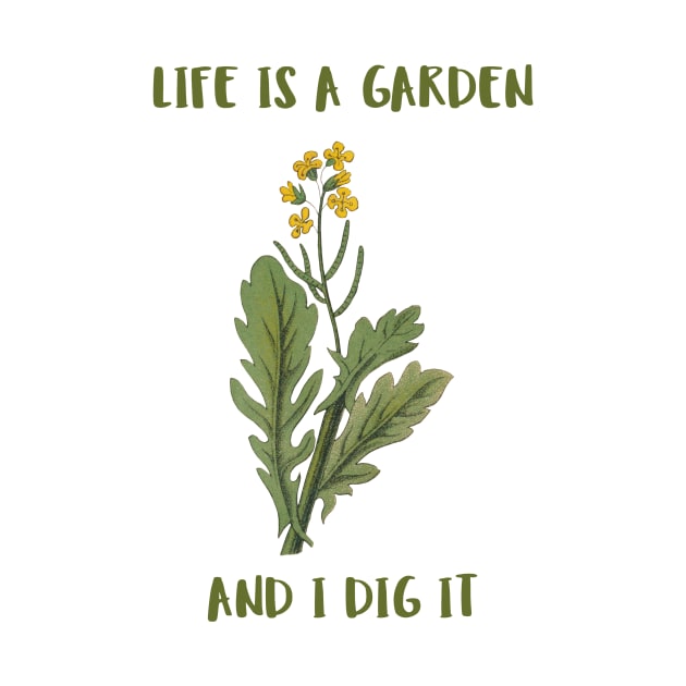 Life Is A Garden And I Dig It Constant Gardener by SJR-Shirts