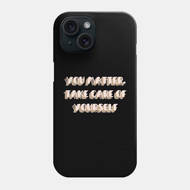 You matter. Take care of yourself | mindset is everything Phone Case by General Corner