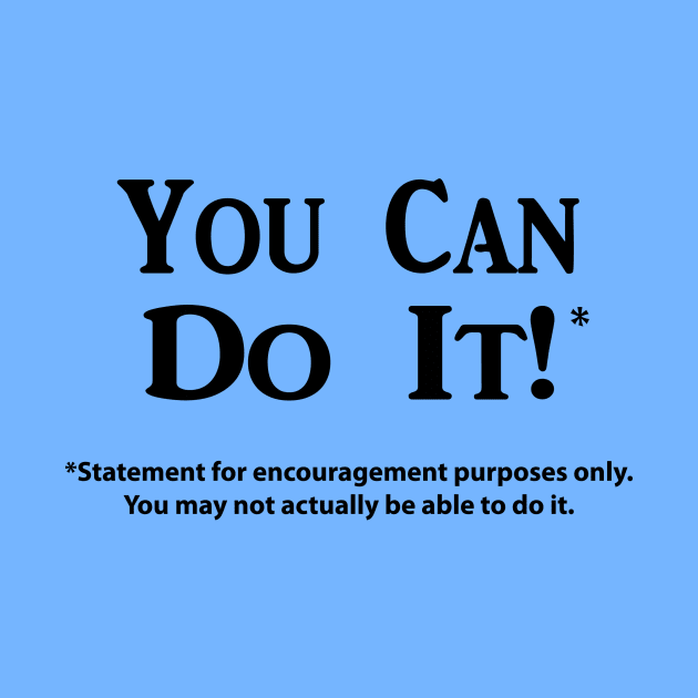 You Can Do It!* (Black Text Only) by MadyJustForFun