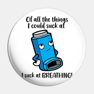 I suck at breathing – Asthma Inhaler Wheezing Humour Pin