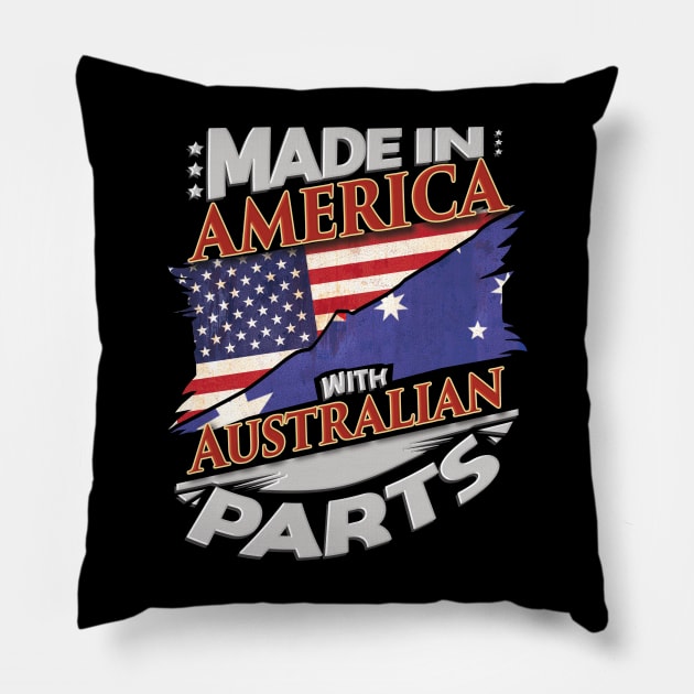 Made In America With Australian Parts - Gift for Australian From Australia Pillow by Country Flags