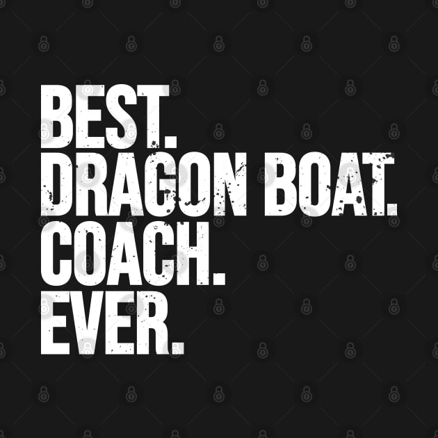 Best Dragon Boat Coach Ever - Dragon Boat Racing by Shirtbubble