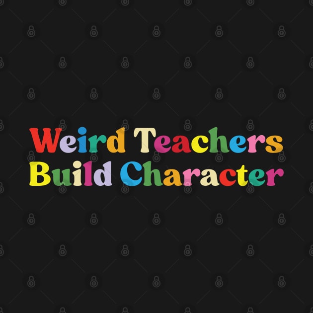 Weird Teachers Build Character funny teacher by Emma Creation