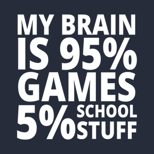 My Brain is 95% Games 5% School Stuff T-Shirt