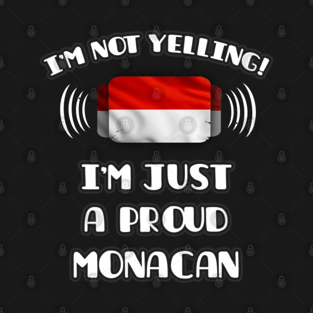 I'm Not Yelling I'm A Proud Monacan - Gift for Monacan With Roots From Monaco by Country Flags