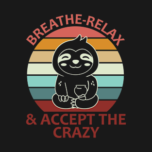 Breathe Relax and Accept the Crazy Sloth yoga lover T-Shirt