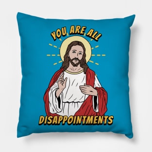 Jesus Christ Meme You Are All Disappointments Pillow