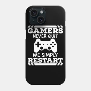 Gamers never quit we simply restart Phone Case