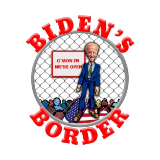 BIDEN'S BORDER C'MON IN WE'RE OPEN T-Shirt