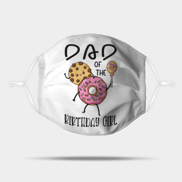 Dad Of The Birthday Girl Family Donut Birthday Dad Of The Birthday Girl Mask Teepublic