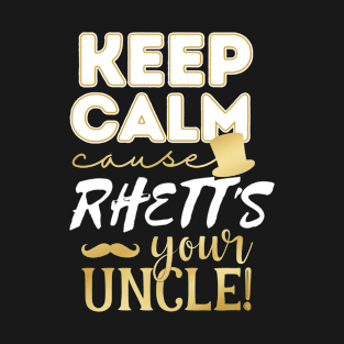 Keep calm cause Rhett is your uncle Rhett T-Shirt