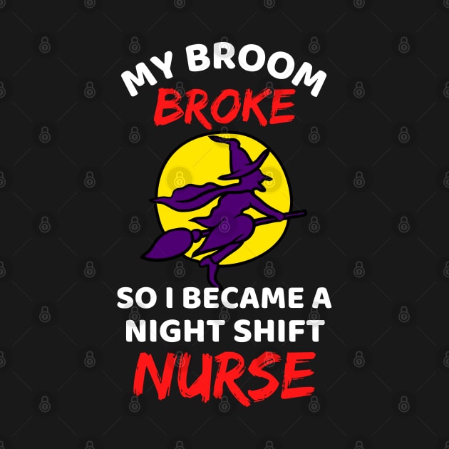 My Broom Broke So I Became A Night Shift Nurse - Cool Funny Halloween Night Shift Nurse - Night Shift Nurse Rules by Famgift