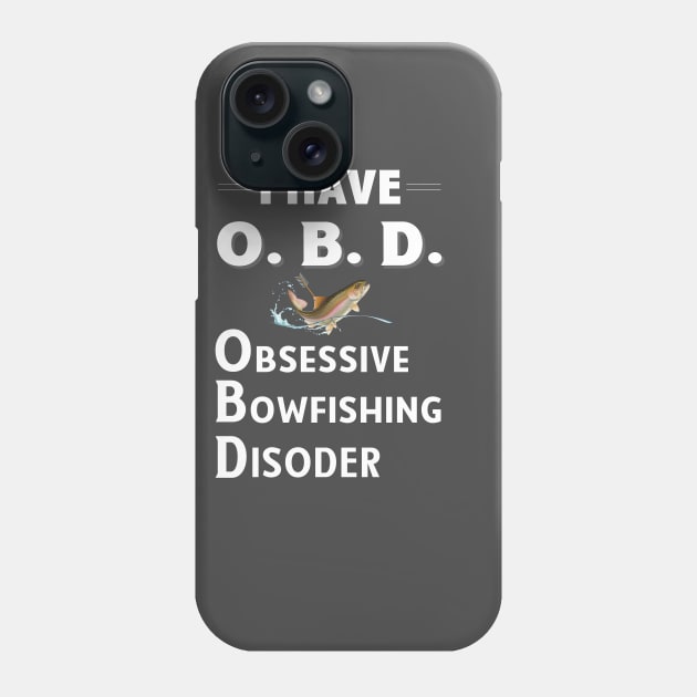 I Have OBD: Obsessive Bowfishing Disorder Phone Case by bbreidenbach