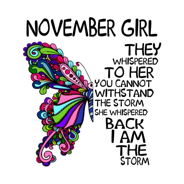 November Girl They Whispered To Her You Cannot Withstand The Storm Back I Am The Storm Shirt by Kelley Clothing