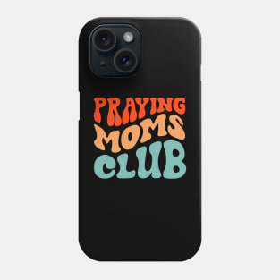 Praying Moms Club Phone Case