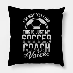 I'm Not Yelling This Is Just My Soccer Coach Voice Pillow